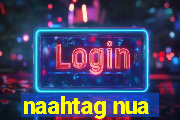 naahtag nua